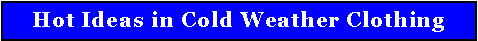 Text Box: Hot Ideas in Cold Weather Clothing 