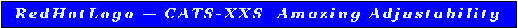 Text Box: RedHotLogo � CATS-XXS  Amazing Adjustability