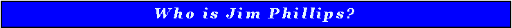 Text Box: Who is Jim Phillips?